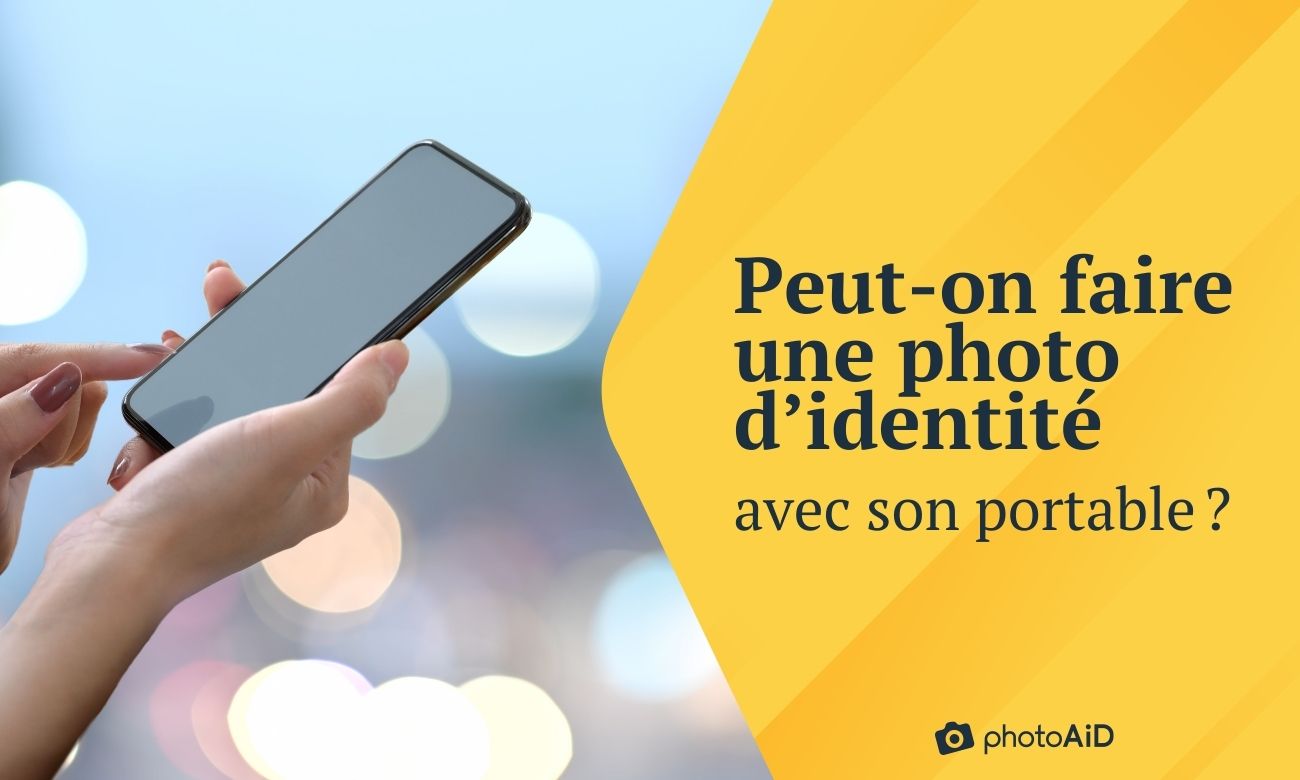 Peut-on faire une photo d'identité avec son portable ?