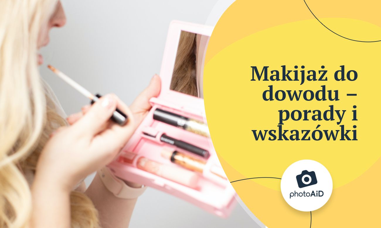 Makijaż do dowodu – porady i wskazówki