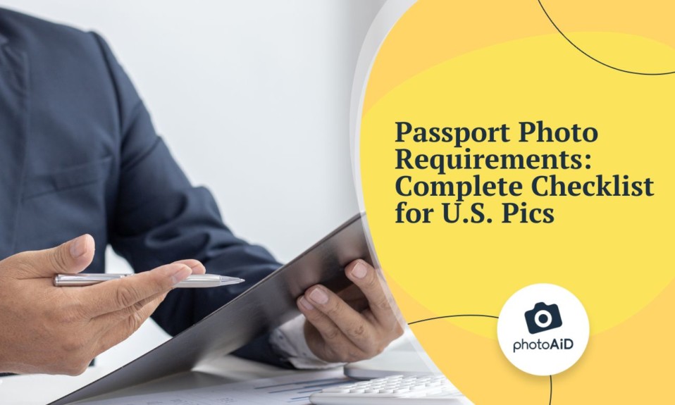Passport Photo Requirements: Complete Checklist for US Pics