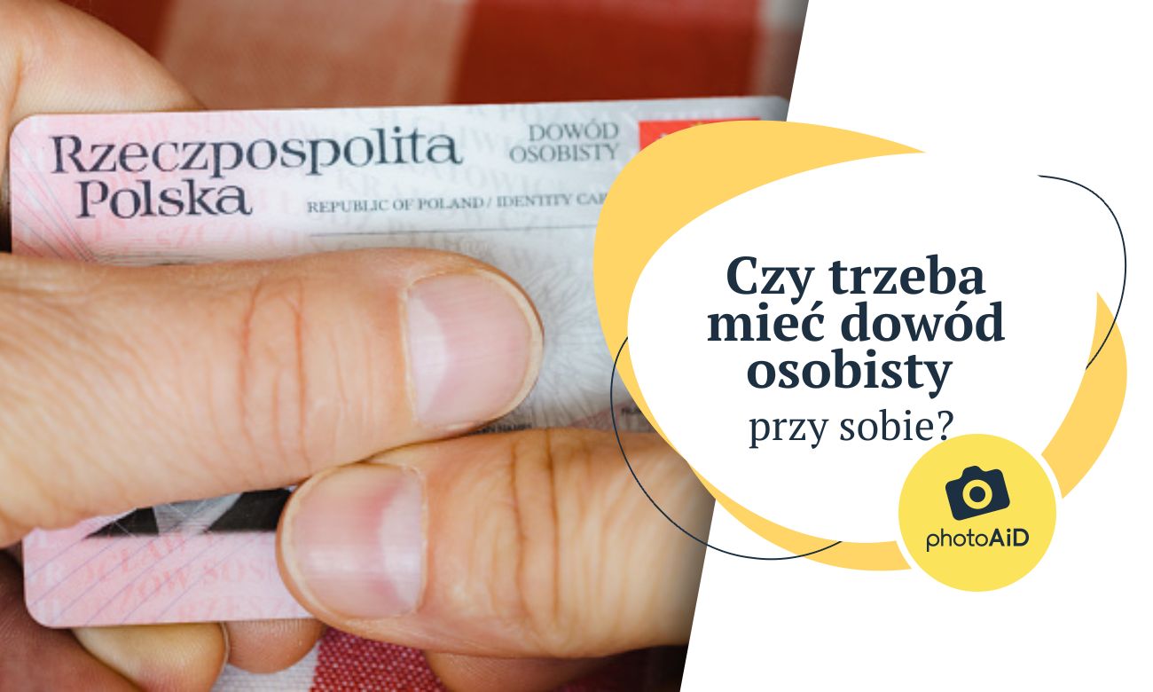 Czy trzeba mieć dowód osobisty przy sobie?